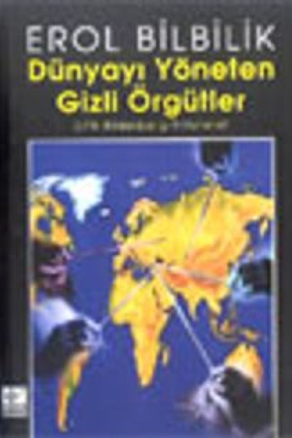 Dünyayı Yöneten Gizli Örgütler CFR-Bilderberg-Trilateral kapağı