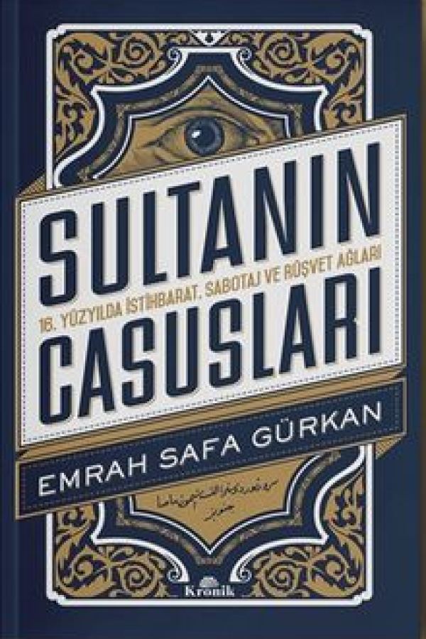 Sultanın Casusları 16. Yüzyılda İstihbarat, Sabotaj ve Rüşvet Ağları kapağı