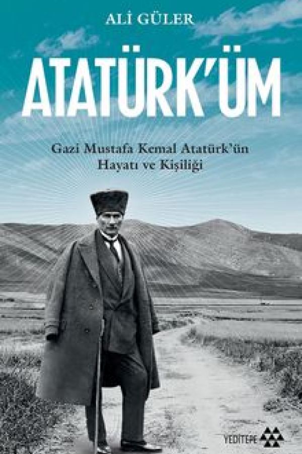 Atatürk'üm Gazi Mustafa Kemal Atatürk'ün Hayatı ve Kişiliği kapak görseli