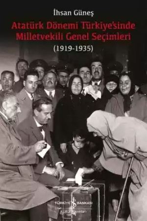 Atatürk Dönemi Türkiye’sinde Milletvekili Genel Seçimleri (1919-1935) kapağı