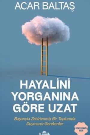 Hayalini Yorganına Göre Uzat Başarıyla Zehirlenmiş Bir Toplumda Duymanız Gerekenler kapağı