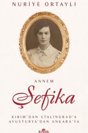 Annem Şefika Kırım'dan Stalingrad'a, Avusturya'dan Ankara'ya kapağı
