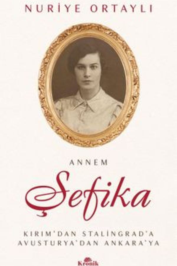 Annem Şefika Kırım'dan Stalingrad'a, Avusturya'dan Ankara'ya kapağı