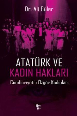Atatürk ve Kadın Hakları Cumhuriyetin Özgür Kadınları kapağı
