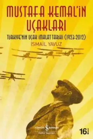 Mustafa Kemal’in Uçakları – Türkiye’nin Uçak İmalat Tarihi (1923-2012) kapağı