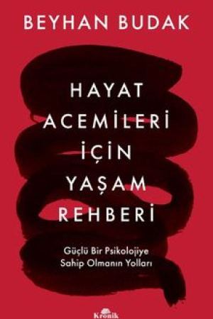 Hayat Acemileri İçin Yaşam Rehberi Güçlü Bir Psikolojiye Sahip Olmanın Yolları kapağı