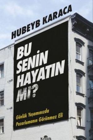 Bu Senin Hayatın mı? Günlük Yaşamınızda Pazarlamanın Görünmez Eli kapağı