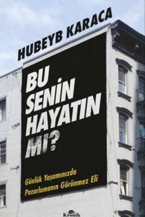 Bu Senin Hayatın mı? Günlük Yaşamınızda Pazarlamanın Görünmez Eli kapağı