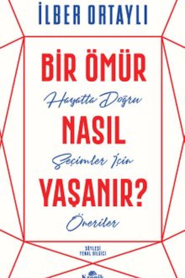 Bir Ömür Nasıl Yaşanır? Hayatta Doğru Seçimler İçin Öneriler kapağı
