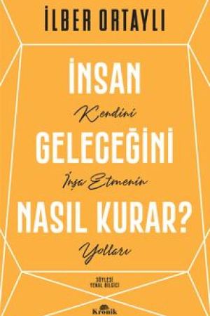 İnsan Geleceğini Nasıl Kurar? Kendini İnşa Etmenin Yolları kapağı