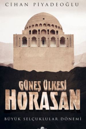 Güneş Ülkesi Horasan / Büyük Selçuklular Dönemi kapağı