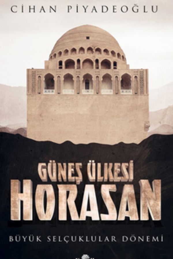 Güneş Ülkesi Horasan / Büyük Selçuklular Dönemi kapağı