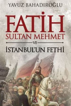 Fatih Sultan Mehmet ve İstanbul'un Fethi kapağı