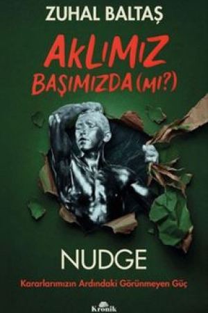 Aklımız Başımızda (mı?) Nudge: Kararlarımızın Ardındaki Görünmeyen Güç kapağı
