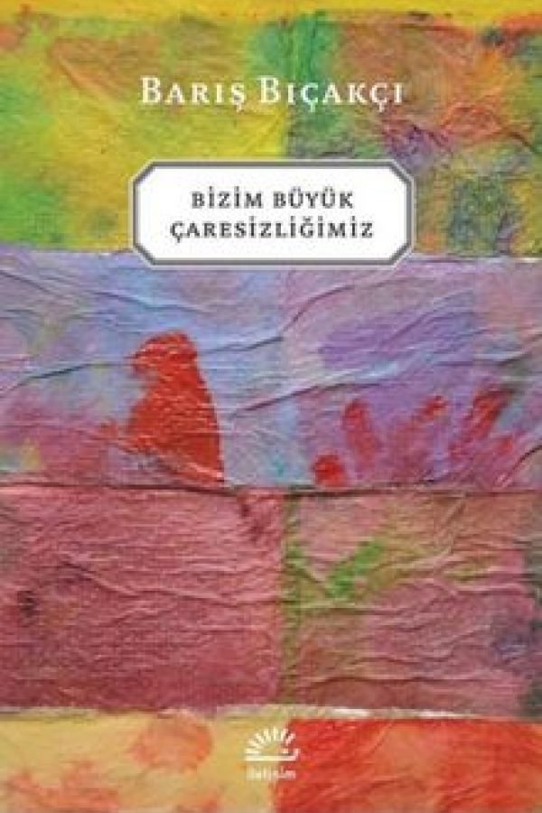 Bizim Büyük Çaresizliğimiz baskı kapağı