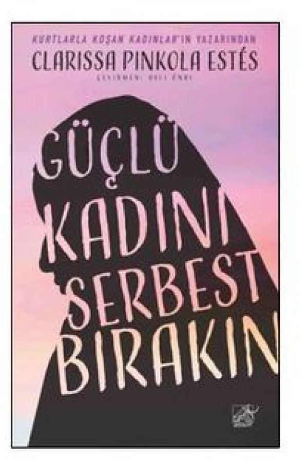 Güçlü Kadını Serbest Bırakın / Kutsal Ana'nın Vahşi Ruha Duyduğu Lekesiz Sevgi baskı kapağı