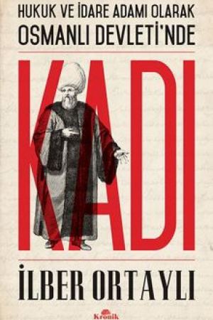 Hukuk ve İdare Adamı Olarak Osmanlı Devleti'nde Kadı kapağı