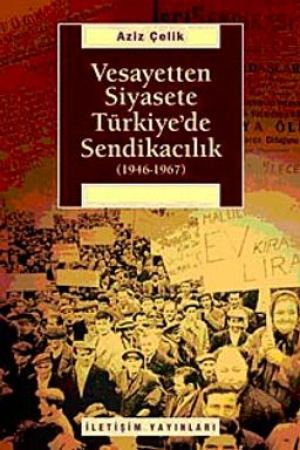 Vesayetten Siyasete Türkiye'de Sendikacılık kapağı