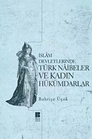 İslam Devletlerinde Türk Naibeler ve Kadın Hükümdarlar kapağı
