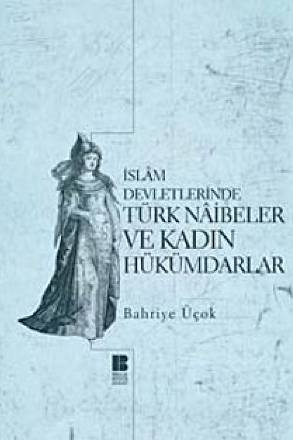 İslam Devletlerinde Türk Naibeler ve Kadın Hükümdarlar kapağı