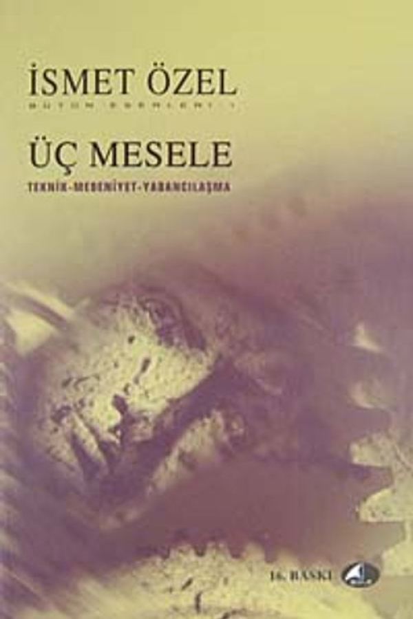 Üç Zor Mesele / Teknik-Medeniyet-Yabancılaşma baskı kapağı