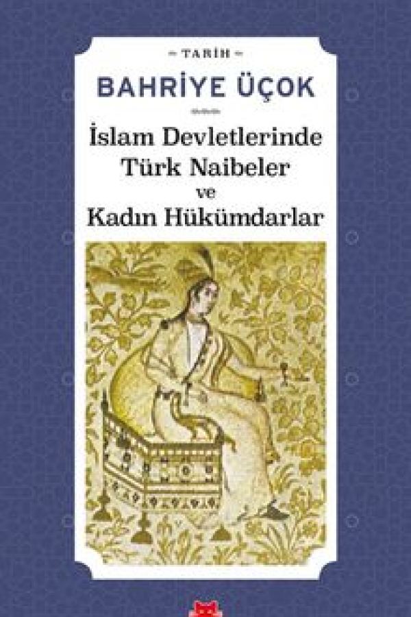 İslam Devletlerinde Türk Naibeler ve Kadın Hükümdarlar baskı kapağı