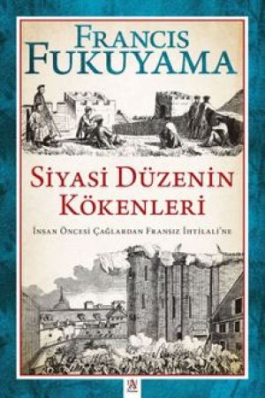 Siyasi Düzenin Kökenleri İnsan Öncesi Çağlardan Fransız İhtilali'ne kapağı