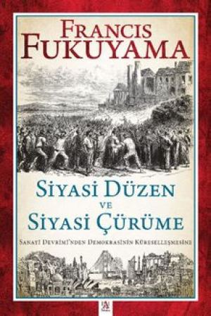 Siyasi Düzen ve Siyasi Çürüme Sanayi Devrimi'nden Demokrasinin Küreselleşmesine kapağı