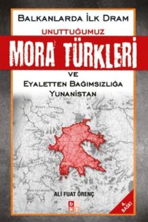 Unuttuğumuz Mora Türkleri ve Eyaletten Bağımsızlığa Yunanistan kapağı