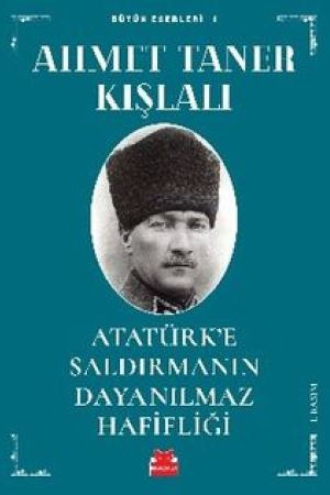 Atatürk'e Saldırmanın Dayanılmaz Hafifliği kapağı